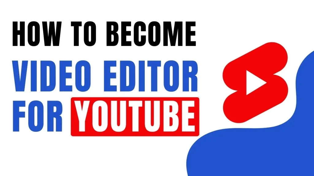 How to Become a Video Editor For YouTube