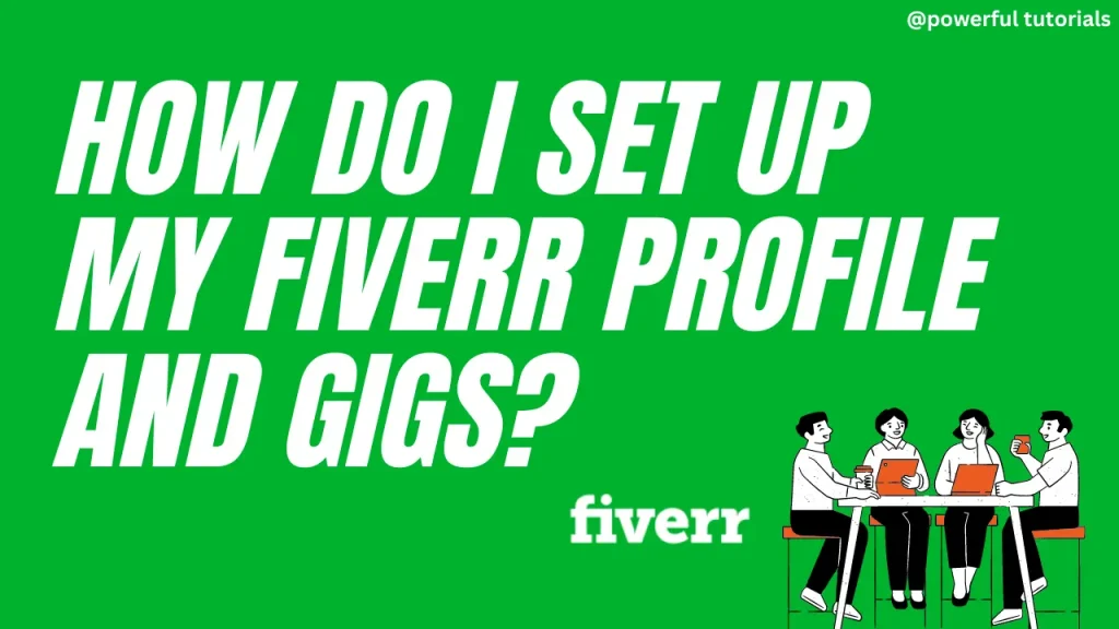 How do I set up my Fiverr profile and gigs