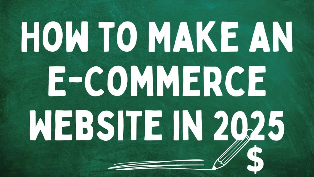 How to Make an E-Commerce Website in 2025