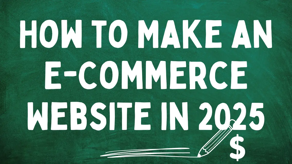 How to Make an E-Commerce Website in 2025