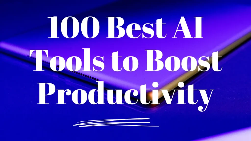 100 Best AI Tools to Boost Productivity