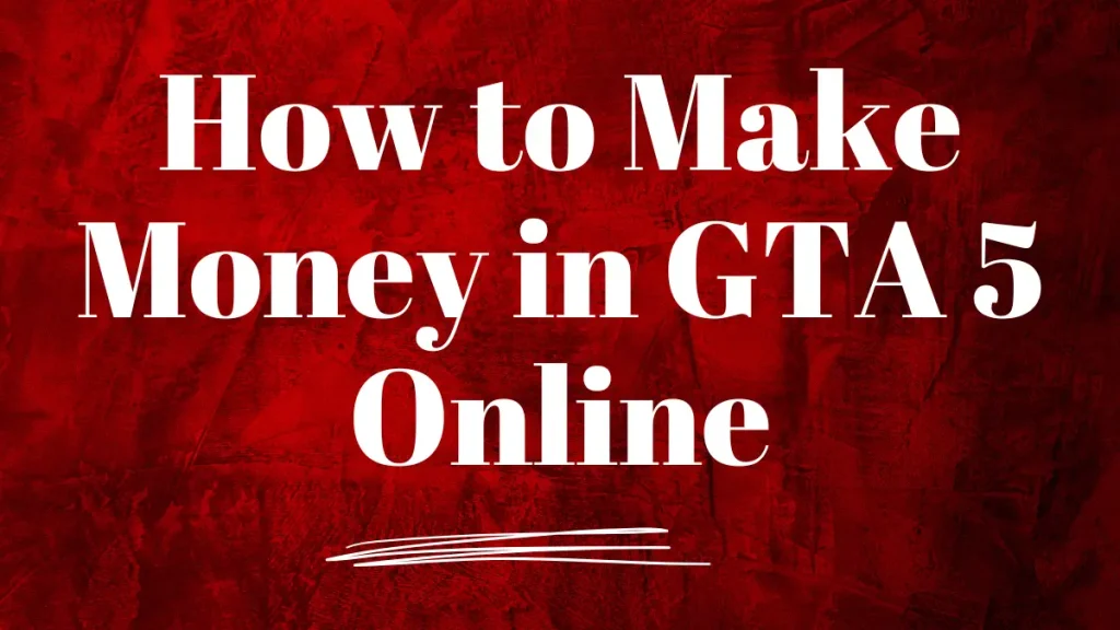 How to Make Money in GTA 5 Online