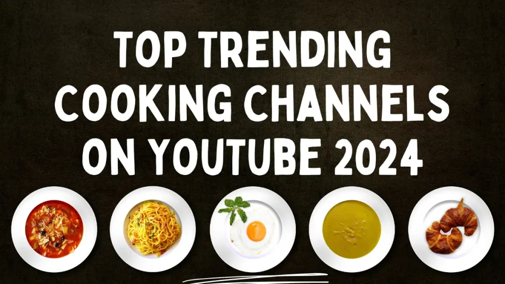 Top Trending Cooking Channels on YouTube 2024